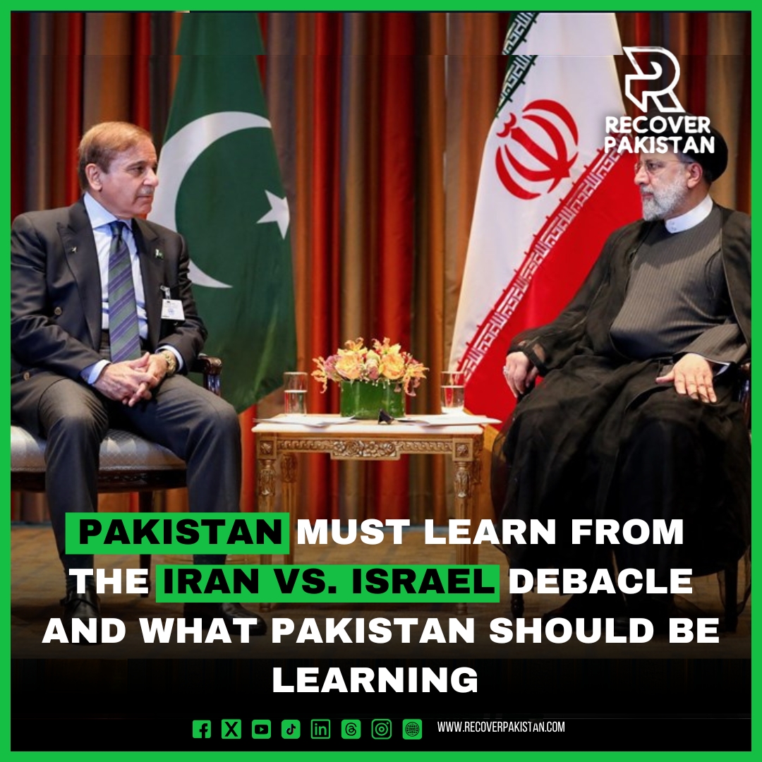 Pakistan must learn from the Iran vs. Israel debacle and what Pakistan should be learning.