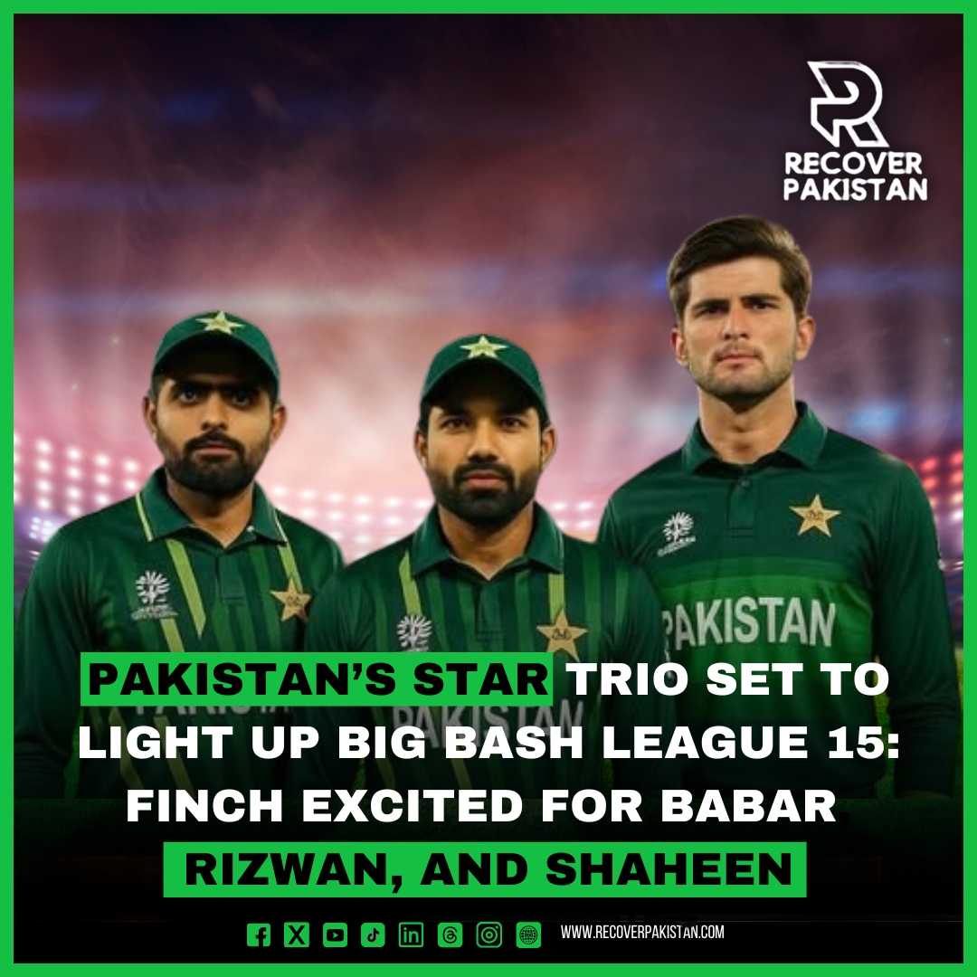 Pakistan’s Star Trio Set to Light Up Big Bash League 15: Finch Excited for Babar, Rizwan, and Shaheen